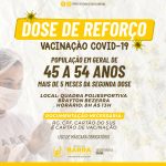 DOSE DE REFORÇO: CHEGOU A DOSE DE REFORÇO CONTRA A COVID-19 PARA A POPULAÇÃO EM GERAL, DE 45 A 54 ANOS.